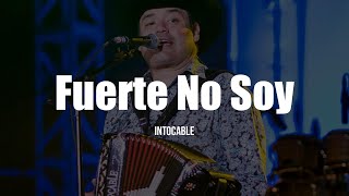 Intocable  Fuerte No Soy LETRA [upl. by Niknar156]