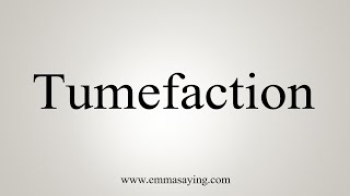 How To Say Tumefaction [upl. by Aileek]