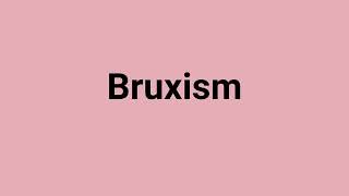 Bruxism Meaning and Pronunciation [upl. by Matthieu317]