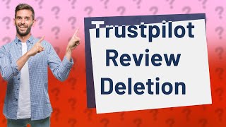 Can you delete bad Trustpilot reviews [upl. by Okkin]