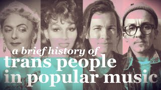 A Brief History of Transgender People in Popular Music [upl. by Nezam]