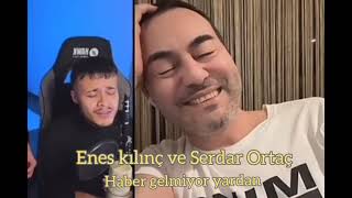 Enes kılınç ve Serdar Ortaç  Haber gelmiyor yardan [upl. by Bouzoun849]