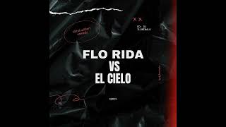 Flo Rida vs El Cielo  Remix DJ ILUMINALO [upl. by Marcello]