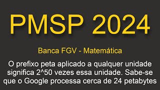 PMSP FGV O prefixo peta aplicado a qualquer unidade significa 250 vezes essa unidade [upl. by Zeiger602]