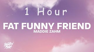 Maddie Zahm  Fat Funny Friend lyrics  1 HOUR [upl. by Pirozzo]