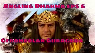 Angling Dharma Episode 6  Gerombolan Guragada [upl. by Ubald]