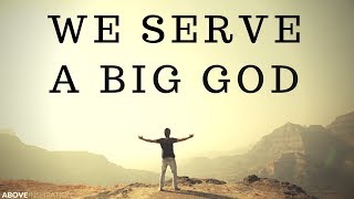 WE SERVE A BIG GOD  Nothing Is Impossible  Inspirational amp Motivational Video [upl. by Leugimesoj]