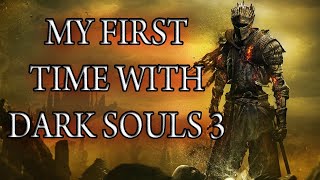 Dark Souls 3 The Start of My Painful Journey [upl. by Inej]