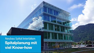 Neubau beim Spital Interlaken Spitalplanung mit viel Knowhow [upl. by Gannes]