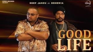 Good Life Full Video Deep Jandu Feat Bohemia Sukh Sanghera Latest Punjabi Songs 2018 YouTu [upl. by Pfosi292]