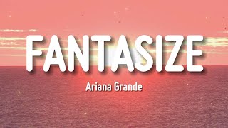 Ariana Grande  Fantasize Lyrics [upl. by Araiek628]