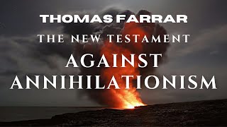 Against Annihilationism The New Testament  Thomas Farrar [upl. by Sualohcin908]