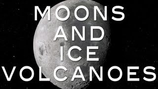 Moons and ICE VOLCANOES   2 [upl. by Mendelson296]