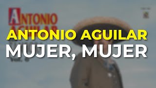 Antonio Aguilar  Mujer Mujer Audio Oficial [upl. by Odell]