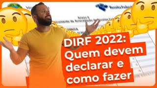 DIRF 2022 Quem deve declarar e como fazer [upl. by Niwrehs295]