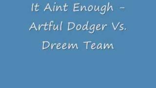 It Aint Enough  Artful Dodger Vs Dreem Team  UK Garage [upl. by Eldorado696]