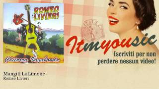 Romeo Livieri  Mangiti Lu Limone [upl. by Akinom791]