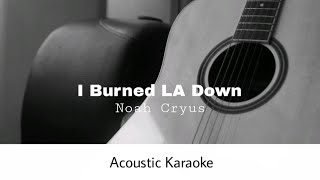 Noah Cryus  I Burned LA Down Acoustic Karaoke [upl. by Urania]