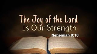 The Joy of the Lord is Our Strength [upl. by Lama]