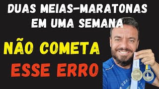 DUAS MEIASMARATONAS EM UMA SEMANA NÃO COMETA ESSE ERRO [upl. by Neeroc]