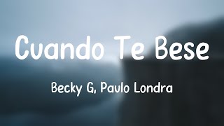 Cuando Te Besé  Becky G Paulo Londra Lyrics Video [upl. by Aniuqaoj]