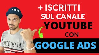 Come fare più iscritti su Youtube con Google Ads  Google Ads Tutorial Italiano [upl. by Tam]