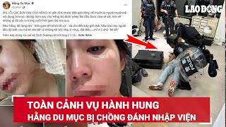 Toàn cảnh vụ Hằng Du Mục bị chồng ngoại quốc hành hung đến chấn thương được con riêng bảo vệ  BLĐ [upl. by Gervase]