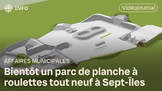 Bientôt un parc de planche à roulettes tout neuf à SeptÎles  Vidéojournal [upl. by Nivi563]