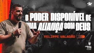 O PODER DISPONÍVEL DE UMA ALIANÇA COM DEUS  FELIPPE VALADÃO [upl. by Berns]