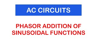 32  Phasor Diagram Phasor Addition of Sinusoidal Functions Current and Voltage [upl. by Egrog347]