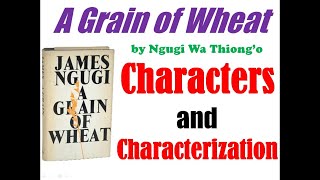 A Grain of Wheat by Ngugi Wa Thiongo  Characters Analysis and Characterization [upl. by Miltie581]