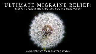 Ultimate Migraine Relief Soothing Relaxation Music to Calm Your Mind and Soothe Your Headaches [upl. by Notsyrb]