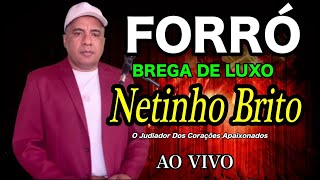 Forró Brega Xote de Luxo Ao Vivo Netinho Brito O judiado dos corações apaixonado [upl. by Arica]