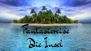 FANTASIEREISE  DIE INSEL  TRAUMREISE  ENTSPANNUNGSGESCHICHTE  HÖRSPIEL [upl. by Nora]