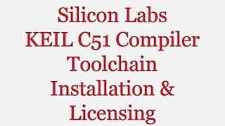 Silicon Labs  Simplicity Studio  HowTo Keil C51 Compiler Toolchain Installation amp Licensing [upl. by Elliven]