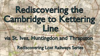 Rediscovering the Cambridge to Kettering Line [upl. by Eiwoh]