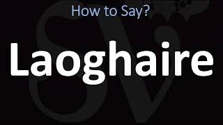 How to Pronounce Laoghaire CORRECTLY [upl. by Bang]