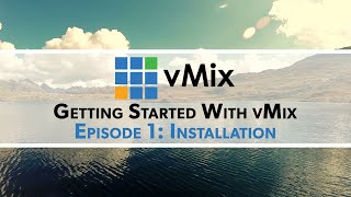 Getting Started with vMix Episode 1 Installation [upl. by Lilak]