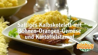 Kochen mit Globus  Saftiges Kalbskotelett mit BohnenOrangenGemüse und Kartoffelstampf [upl. by Kessel]