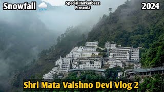 Shri mata vaishno devi vlog 2024  Part 2  Bhawan to Katra  Snowfall  Special Harkatbaaz [upl. by Aloisius647]