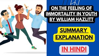 On the Feeling of Immortality in Youth by William Hazlitt  Summary Explanation in Hindi [upl. by Nathan]