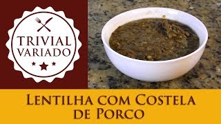 Lentilha com Costela de Porco  Trivial Variado  Receita 0150 [upl. by Abra]