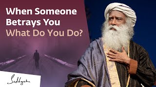 What To Do When Someone Betrays Your Trust  Sadhguru Answers [upl. by Krm810]