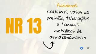 NR 13  CALDEIRAS VASOS DE PRESSÃO TUBULAÇÕES E TANQUES METÁLICOS DE ARMAZENAMENTO AUDIOBOOK [upl. by Odrude214]