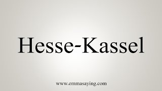 How To Say HesseKassel [upl. by Artiek]