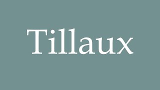 How to Pronounce Tillaux Correctly in French [upl. by Rednasxela348]