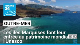 Les îles Marquises font leur entrée au patrimoine mondial de lUnesco • FRANCE 24 [upl. by Harehs]