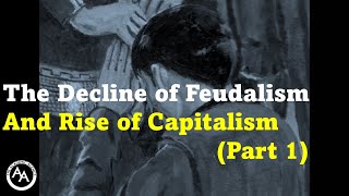 The Decline of Feudalism and Rise of Capitalism Part 1 [upl. by Sidwel]