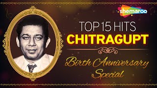 Best Of Chitragupt  Chitragupt Top 15 Hits  Chitragupt Birth Anniversary Special  Old Hindi Songs [upl. by Enajiram726]