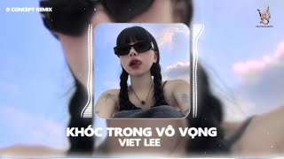 KHÓC TRONG VÔ VỌNG VIET LEE REMIX  Anh ta có tốt như anh không [upl. by Nnylarak398]